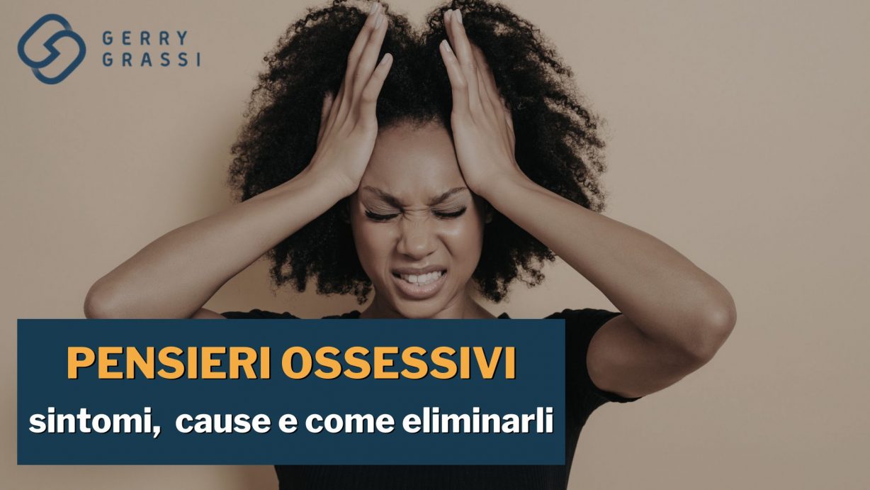 Pensieri negativi e ossessioni patologiche: come condizionano nostra vita